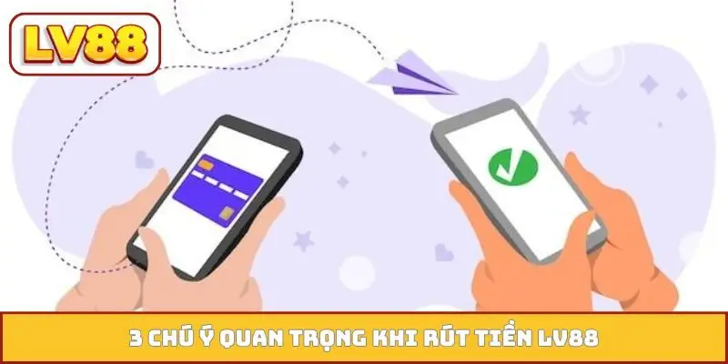 3 chú ý quan trọng khi rút tiền LV88