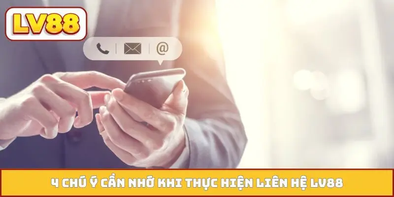4 chú ý cần nhớ khi thực hiện liên hệ LV88