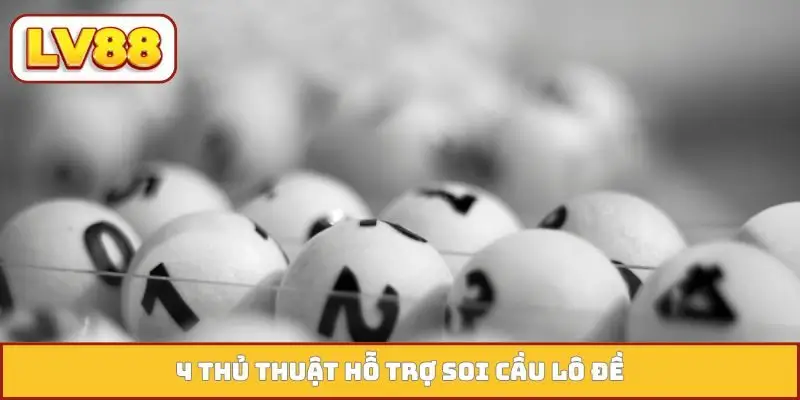 4 thủ thuật hỗ trợ soi cầu lô đề