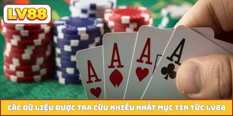 Các dữ liệu được tra cứu nhiều nhất mục tin tức LV88