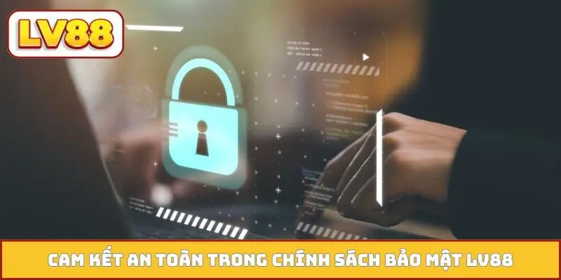 Cam kết an toàn trong chính sách bảo mật LV88