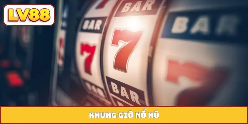 Khung giờ nổ hũ