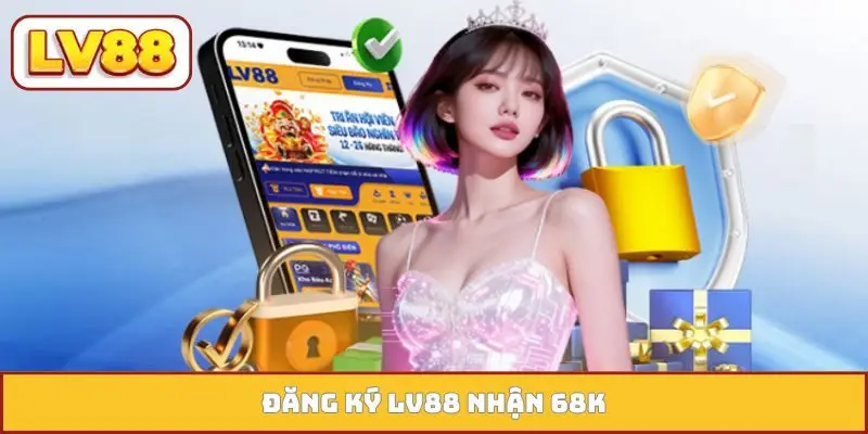 đăng ký LV88 nhận 68k