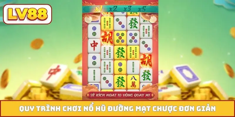 Quy trình chơi nổ hũ Đường Mạt Chược đơn giản