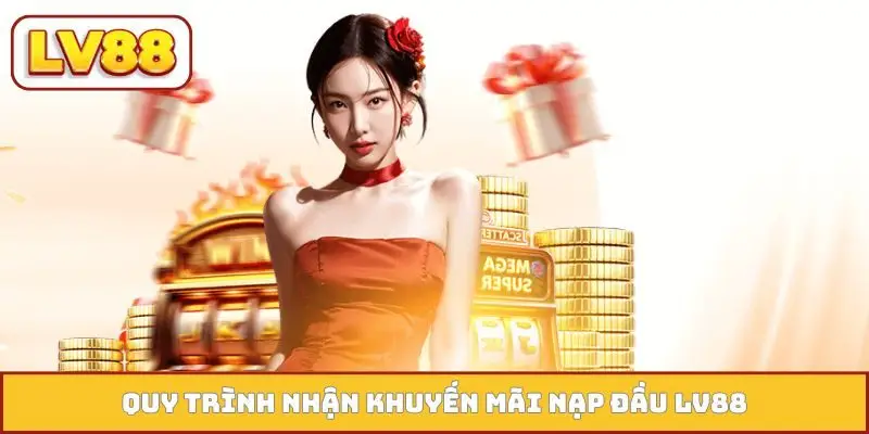 Quy trình nhận khuyến mãi nạp đầu LV88
